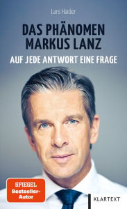 Title: Das Phänomen Markus Lanz: Auf jede Antwort eine Frage, Author: Lars Haider