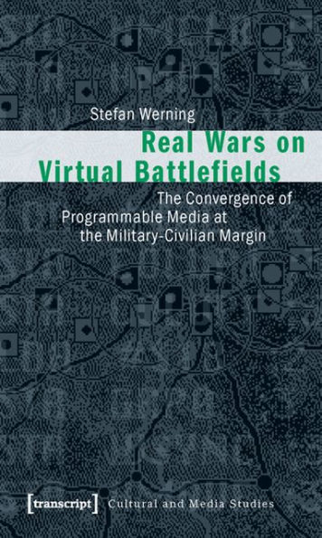 Real Wars on Virtual Battlefields: The Convergence of Programmable Media at the Military-Civilian Margin