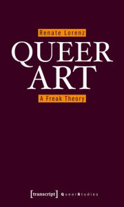 Title: Queer Art: A Freak Theory, Author: Renate Lorenz