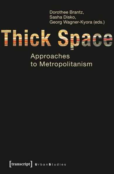 Thick Space: Approaches to Metropolitanism