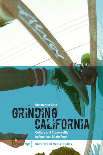 Grinding California: Culture and Corporeality in American Skate Punk