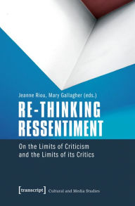 Title: Re-thinking Ressentiment: On the Limits of Criticism and the Limits of its Critics, Author: Jeanne Riou