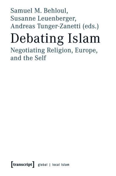 Debating Islam: Negotiating Religion, Europe, and the Self