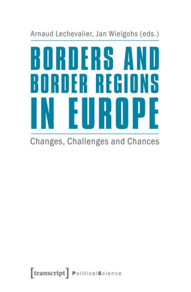 Borders and Border Regions in Europe: Changes, Challenges and Chances