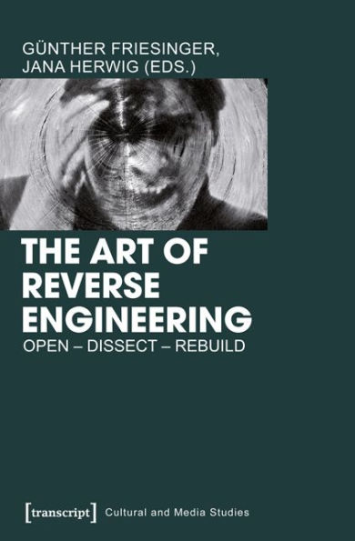 The Art of Reverse Engineering: Open - Dissect - Rebuild