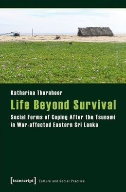 Life Beyond Survival: Social Forms of Coping After the Tsunami in War-affected Eastern Sri Lanka