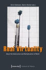 Real Virtuality: About the Destruction and Multiplication of World