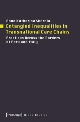 Entangled Inequalities in Transnational Care Chains: Practices Across the Borders of Peru and Italy