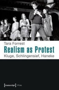 Title: Realism as Protest: Kluge, Schlingensief, Haneke, Author: Tara Forrest