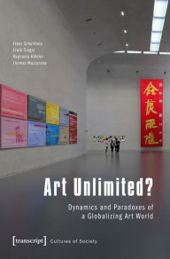 Title: Art Unlimited?: Dynamics and Paradoxes of a Globalizing Art World, Author: Franz Schultheis