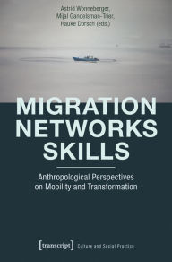 Title: Migration - Networks - Skills: Anthropological Perspectives on Mobility and Transformation, Author: Astrid Wonneberger