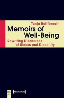 Memoirs of Well-Being: Rewriting Discourses of Illness and Disability