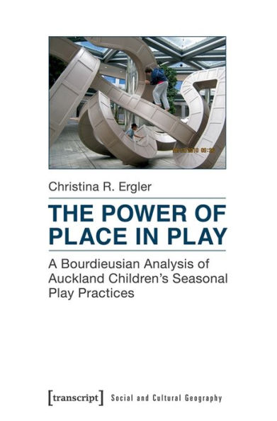 The Power of Place in Play: A Bourdieusian Analysis of Auckland Children's Seasonal Play Practices