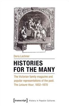 Histories for the Many: The Victorian Family Magazine and Popular Representations of the Past. The 