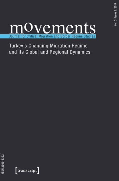 movements. Journal for Critical Migration and Border Regime Studies: Vol. 3, Issue 2/2017: Turkey's Changing Migration Regime and its Global and Regional Dynamics