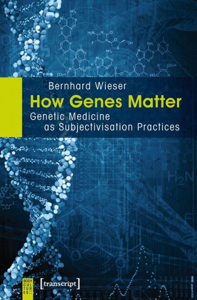 How Genes Matter: Genetic Medicine as Subjectivisation Practices