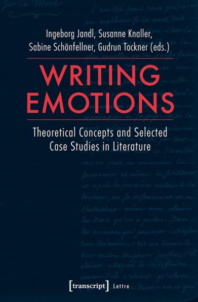 Writing Emotions: Theoretical Concepts and Selected Case Studies in Literature