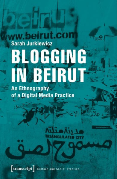 Blogging in Beirut: An Ethnography of a Digital Media Practice