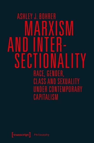 Marxism and Intersectionality: Race, Gender, Class and Sexuality under Contemporary Capitalism