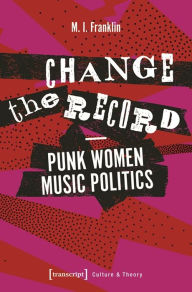 Ebook download gratis pdf italiano Change the Record: Punk Women Music Politics in English PDB CHM DJVU by M.I. Franklin 9783837641714