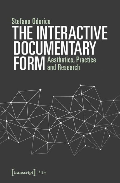 The Interactive Documentary Form: Aesthetics, Practice and Research