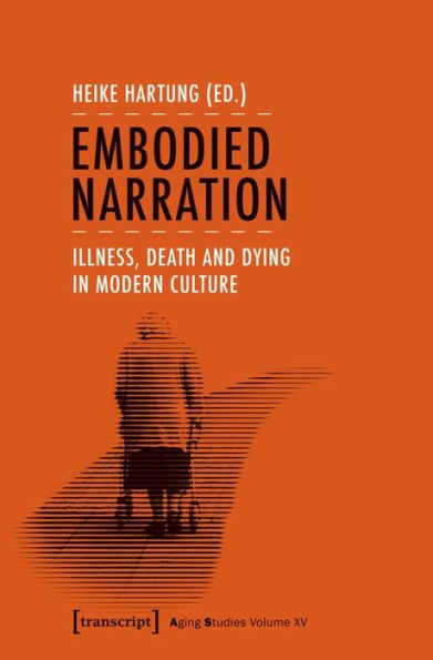 Embodied Narration: Illness, Death and Dying in Modern Culture