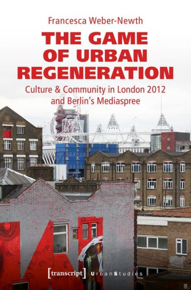 The Game of Urban Regeneration: Culture & Community in London 2012 and Berlin's Mediaspree