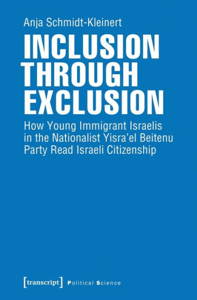 Inclusion through Exclusion: How Young Immigrant Israelis in the Nationalist Yisra'el Beitenu Party Read Israeli Citizenship