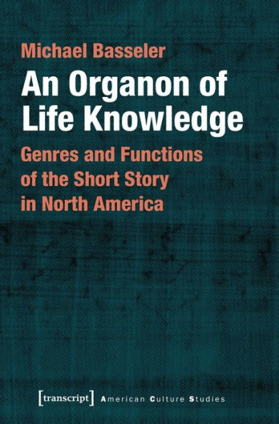 An Organon of Life Knowledge: Genres and Functions of the Short Story in North America