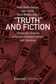 Title: »Truth« and Fiction: Conspiracy Theories in Eastern European Culture and Literature, Author: Peter Deutschmann