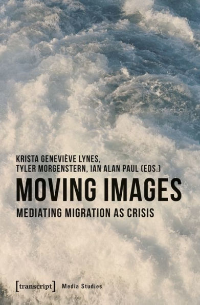 Moving Images: Mediating Migration as Crisis