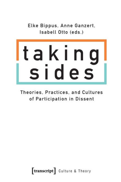 Taking Sides: Theories, Practices, and Cultures of Participation in Dissent