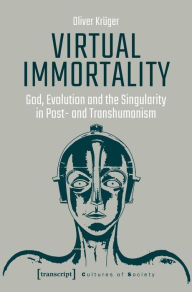 Free to download books online Virtual Immortality: God, Evolution, and the Singularity in Post- and Transhumanism