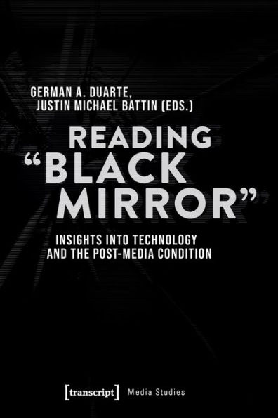 Reading »Black Mirror«: Insights into Technology and the Post-Media Condition