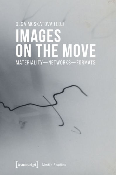 Images on the Move: Materiality - Networks - Formats