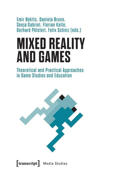 Mixed Reality and Games: Theoretical and Practical Approaches in Game Studies and Education