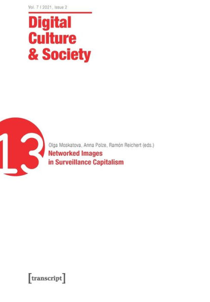 Digital Culture & Society (DCS): Vol. 7, Issue 2/2021 - Networked Images in Surveillance Capitalism