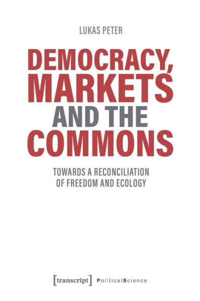 Democracy, Markets and the Commons: Towards a Reconciliation of Freedom and Ecology