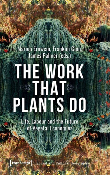 The Work That Plants Do: Life, Labour and the Future of Vegetal Economies
