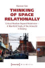 Thinking of Space Relationally: Critical Realism Beyond Relativism - A Manifold Study of the Artworld in Beijing