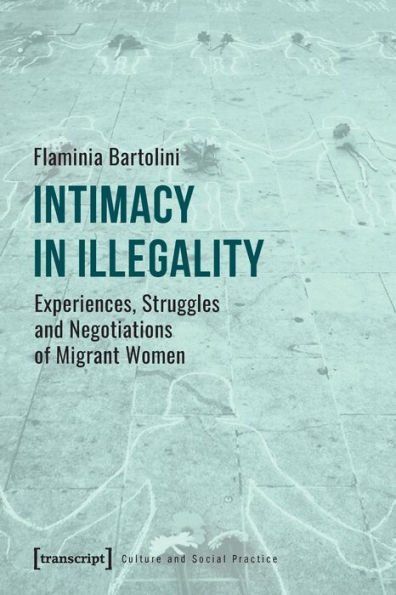 Intimacy in Illegality: Experiences, Struggles and Negotiations of Migrant Women