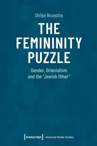 The Femininity Puzzle: Gender, Orientalism and the »Jewish Other«