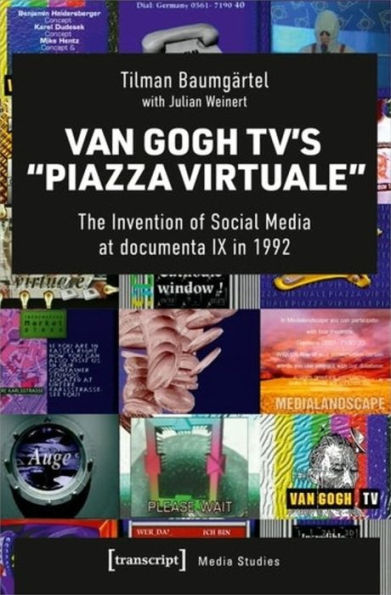 Van Gogh TV's »Piazza Virtuale«: The Invention of Social Media at documenta IX in 1992