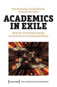 Title: Academics in Exile: Networks, Knowledge Exchange and New Forms of Internationalization, Author: Vera Axyonova