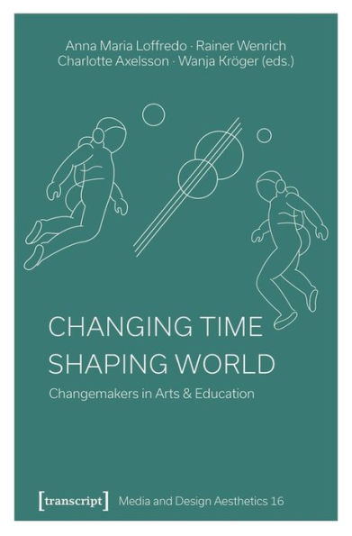 Changing Time - Shaping World: Changemakers in Arts & Education