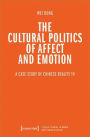 The Cultural Politics of Affect and Emotion: A Case Study of Chinese Reality TV