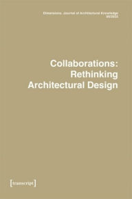 Title: Dimensions. Journal of Architectural Knowledge: Vol. 3, No. 5/2023: Collaborations: Rethinking Architectural Design, Author: Elettra Carnelli