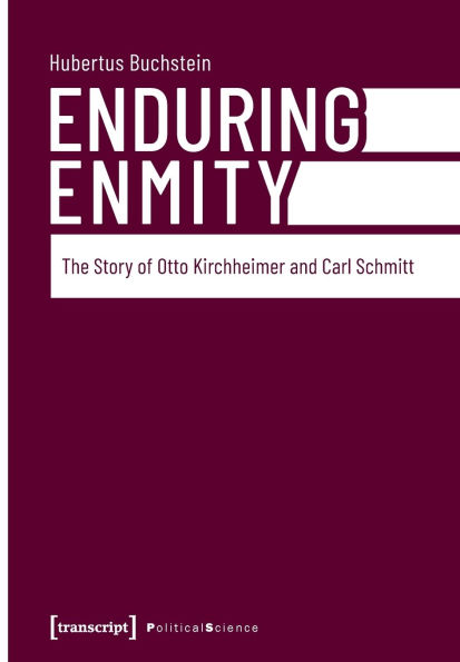 Enduring Enmity: The Story of Otto Kirchheimer and Carl Schmitt