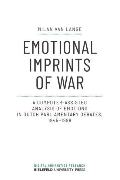 Emotional Imprints of War: A Computer-Assisted Analysis of Emotions in Dutch Parliamentary Debates, 1945-1989