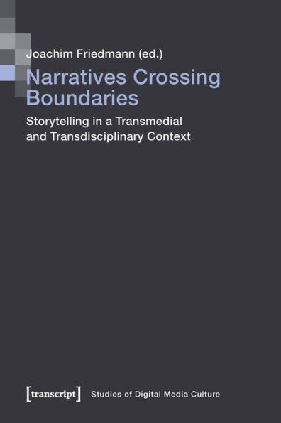 Narratives Crossing Boundaries: Storytelling in a Transmedial and Transdisciplinary Context